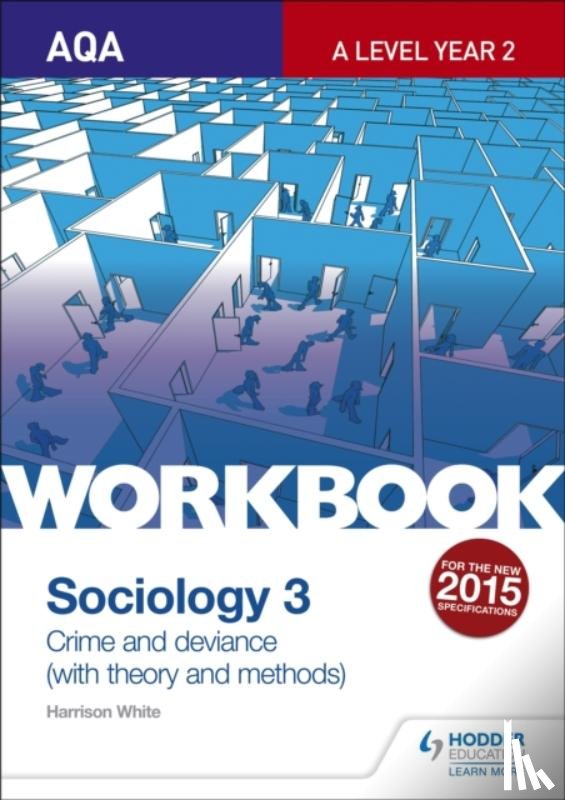 White, Harrison - AQA Sociology for A Level Workbook 3: Crime and Deviance with Theory