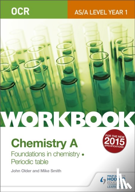 Smith, Mike, Older, John - OCR AS/A Level Year 1 Chemistry A Workbook: Foundations in chemistry; Periodic table