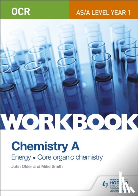 Smith, Mike, Older, John - OCR AS/A Level Year 1 Chemistry A Workbook: Energy; Core organic chemistry