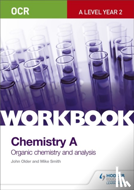 Older, John, Smith, Mike - OCR A-Level Year 2 Chemistry A Workbook: Organic chemistry and analysis