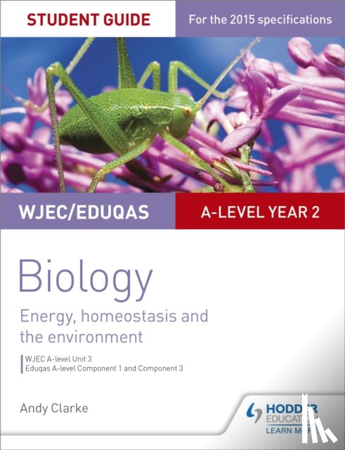 Clarke, Andy - WJEC/Eduqas A-level Year 2 Biology Student Guide: Energy, homeostasis and the environment