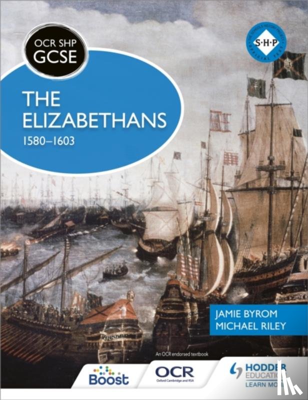Riley, Michael, Byrom, Jamie - OCR GCSE History SHP: The Elizabethans, 1580-1603