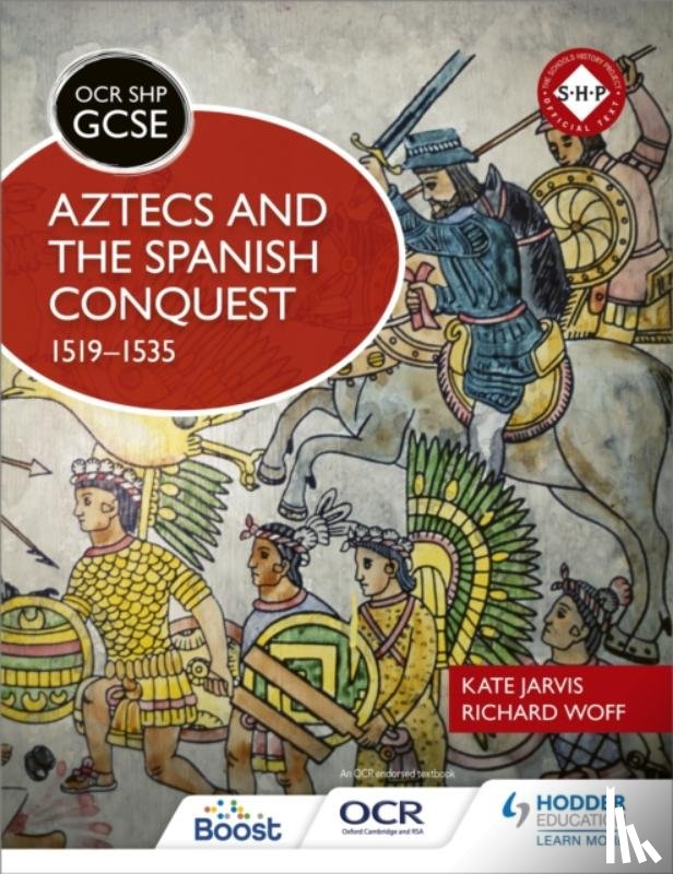Woff, Richard, Jarvis, Kate - OCR GCSE History SHP: Aztecs and the Spanish Conquest, 1519-1535