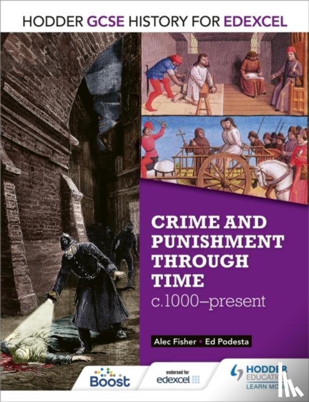 Fisher, Alec, Podesta, Ed - Hodder GCSE History for Edexcel: Crime and punishment through time, c1000-present