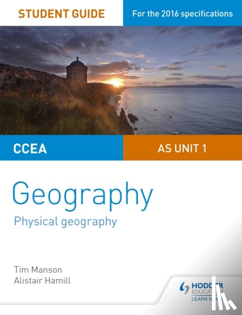 Manson, Tim, Hamill, Alistair - CCEA AS Unit 1 Geography Student Guide 1: Physical Geography
