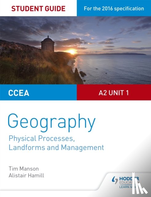 Manson, Tim, Hamill, Alistair - CCEA A2 Unit 1 Geography Student Guide 4: Physical Processes, Landforms and Management