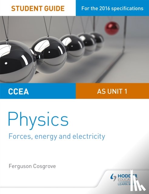 Cosgrove, Ferguson - CCEA AS Unit 1 Physics Student Guide: Forces, energy and electricity