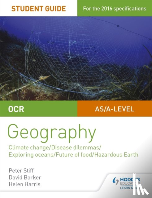 Stiff, Peter, Barker, David, Harris, Helen - OCR A Level Geography Student Guide 3: Geographical Debates: Climate; Disease; Oceans; Food; Hazards