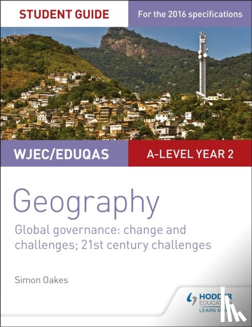 Oakes, Simon - WJEC/Eduqas A-level Geography Student Guide 5: Global Governance: Change and challenges; 21st century challenges