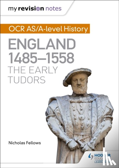 Fellows, Nicholas - My Revision Notes: OCR AS/A-level History: England 1485-1558: The Early Tudors