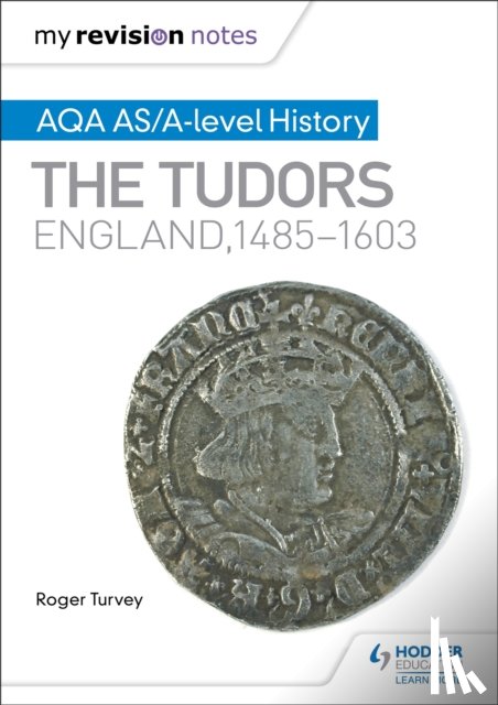 Turvey, Roger - My Revision Notes: AQA AS/A-level History: The Tudors: England, 1485-1603