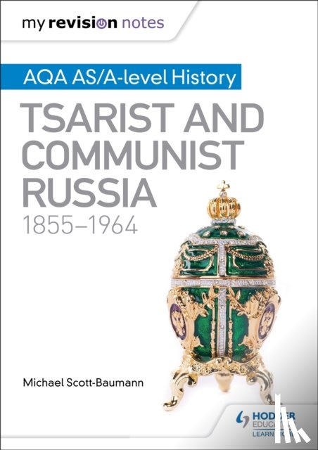 Scott-Baumann, Michael - My Revision Notes: AQA AS/A-level History: Tsarist and Communist Russia, 1855-1964