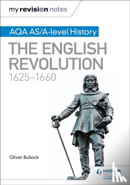 Bullock, Oliver - My Revision Notes: AQA AS/A-level History: The English Revolution, 1625-1660