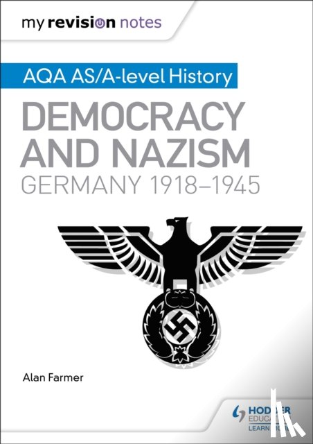 Farmer, Alan - My Revision Notes: AQA AS/A-level History: Democracy and Nazism: Germany, 1918–1945