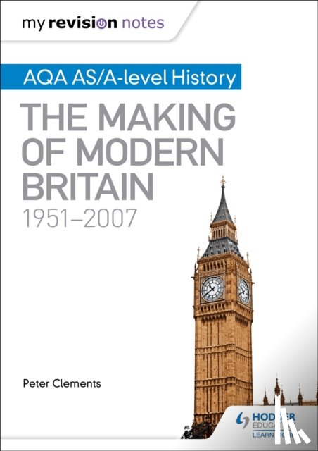 Clements, Peter - My Revision Notes: AQA AS/A-level History: The Making of Modern Britain, 1951–2007