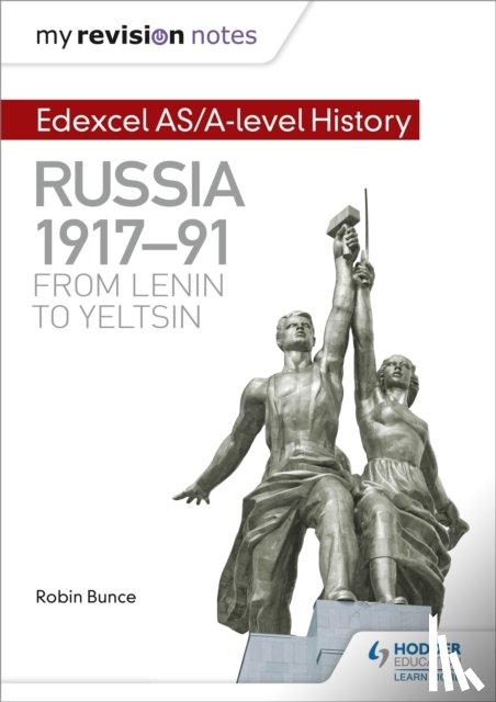 Bunce, Robin - My Revision Notes: Edexcel AS/A-level History: Russia 1917-91: From Lenin to Yeltsin