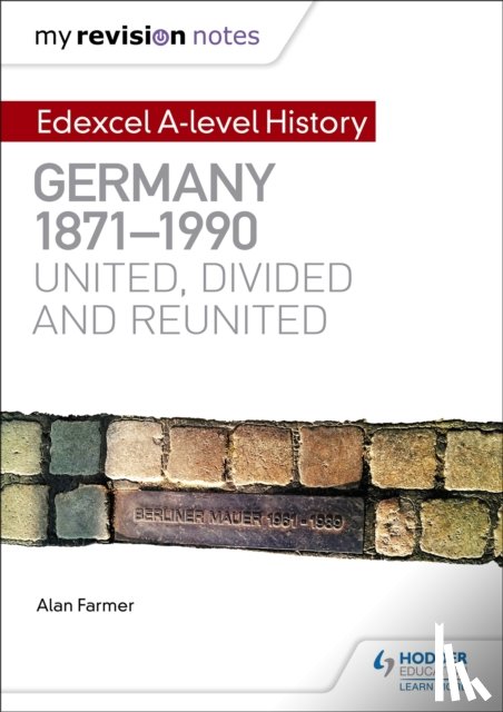 Farmer, Alan - My Revision Notes: Edexcel A-level History: Germany, 1871-1990: united, divided and reunited