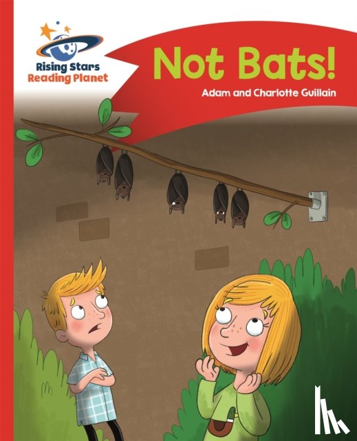 Guillain, Adam, Guillain, Charlotte - Reading Planet - Not Bats! - Red A: Comet Street Kids