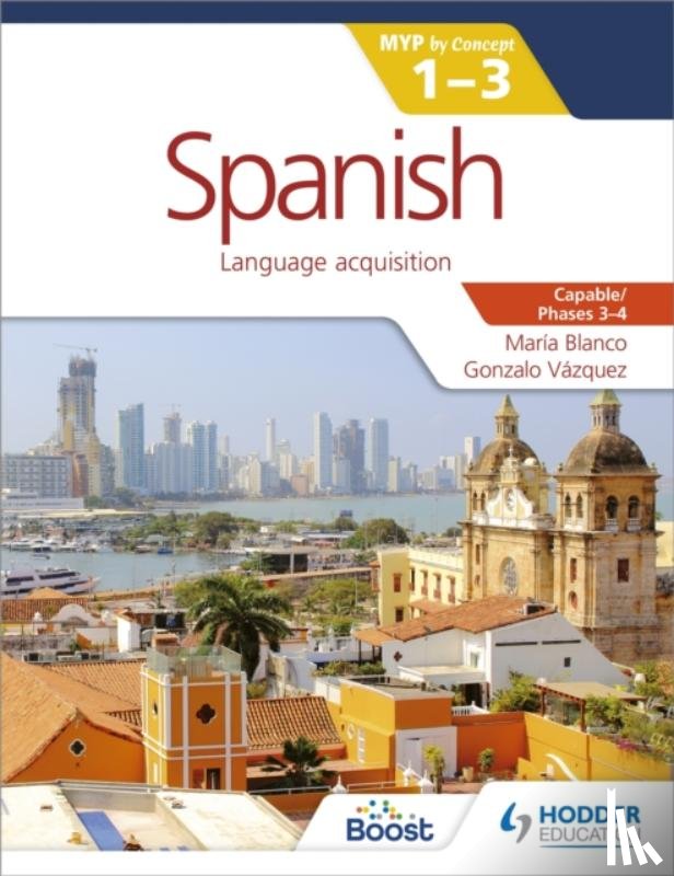 Blanco, Maria, Vazquez, Gonzalo - Spanish for the IB MYP 1-3 Phases 3-4