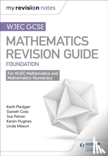 Pledger, Keith, Petran, Joe, Cole, Gareth - WJEC GCSE Maths Foundation: Mastering Mathematics Revision Guide