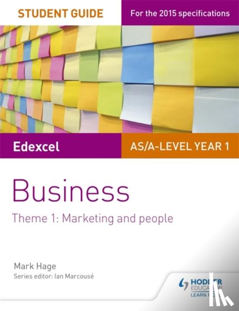 Hage, Mark - Edexcel AS/A-level Year 1 Business Student Guide: Theme 1: Marketing and people