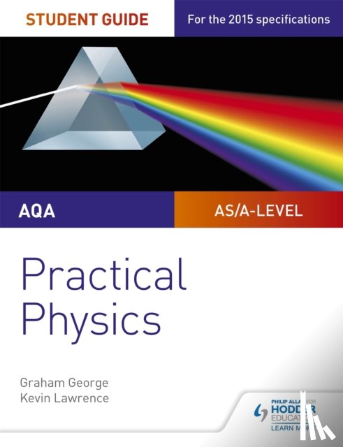 George, Graham, Lawrence, Kevin - AQA A-level Physics Student Guide: Practical Physics