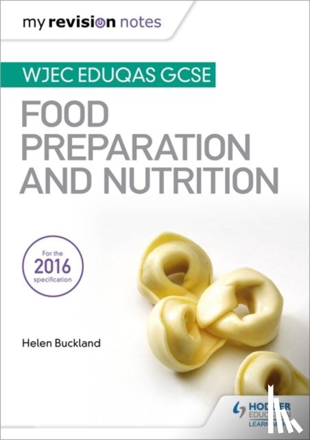 Helen Buckland - My Revision Notes: WJEC Eduqas GCSE Food Preparation and Nutrition