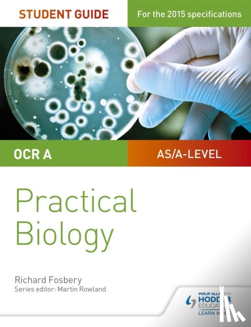 Fosbery, Richard - OCR A-level Biology Student Guide: Practical Biology