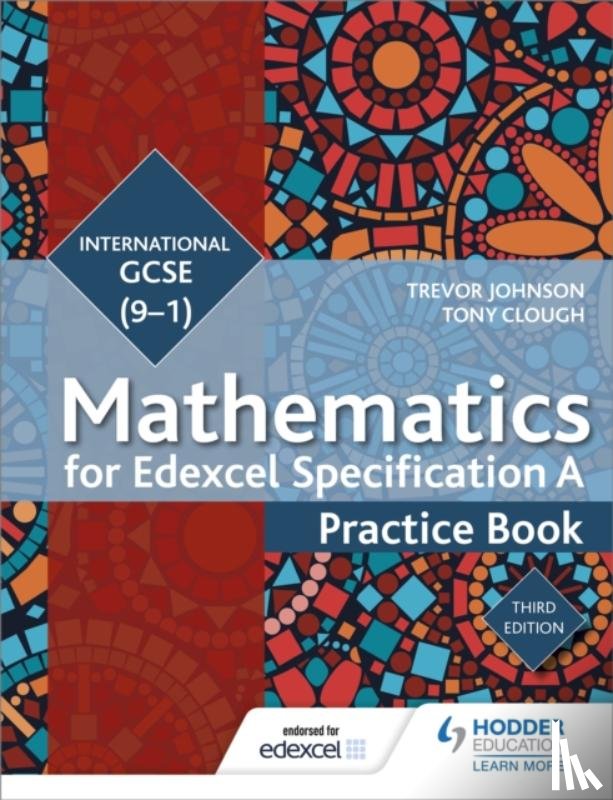 Johnson, Trevor, Clough, Tony - Edexcel International GCSE (9-1) Mathematics Practice Book Third Edition