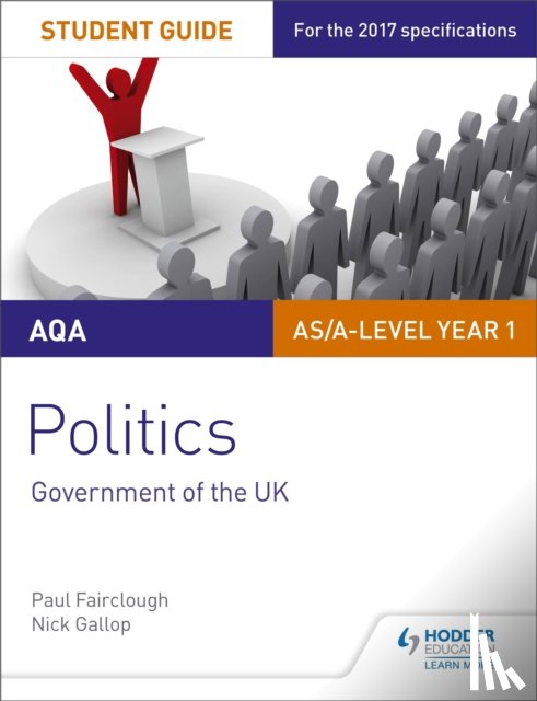 Gallop, Nick, Fairclough, Paul - AQA AS/A-level Politics Student Guide 1: Government of the UK