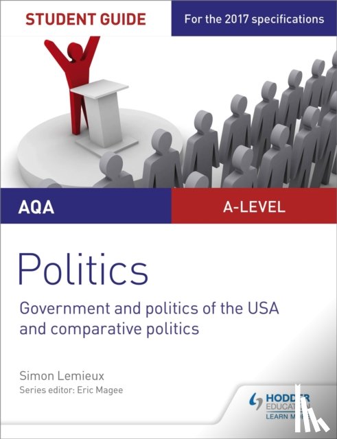 Lemieux, Simon - AQA A-level Politics Student Guide 4: Government and Politics of the USA and Comparative Politics