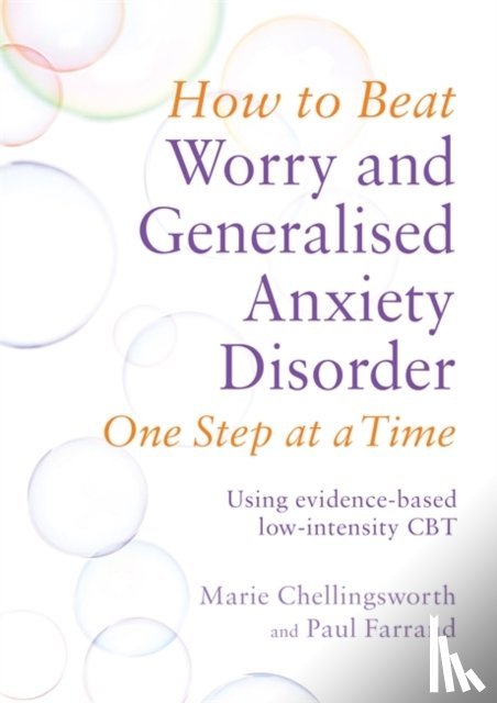 Farrand, Paul, Chellingsworth, Marie - How to Beat Worry and Generalised Anxiety Disorder One Step at a Time