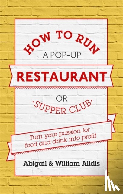 Alldis, Abigail, Aldis, William - How To Run A Pop-Up Restaurant or Supper Club