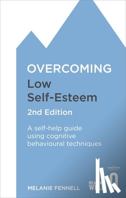 Fennell, Dr Melanie - Overcoming Low Self-Esteem, 2nd Edition