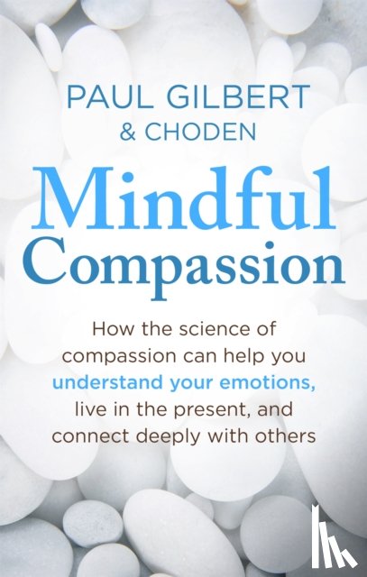 Gilbert, Prof Paul, Choden - Mindful Compassion