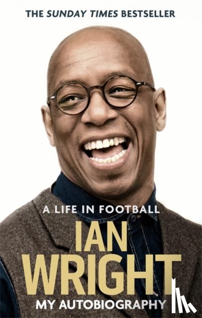 Wright, Ian - A Life in Football: My Autobiography