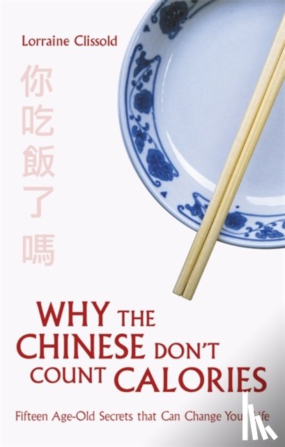 Clissold, Lorraine - Why the Chinese Don't Count Calories