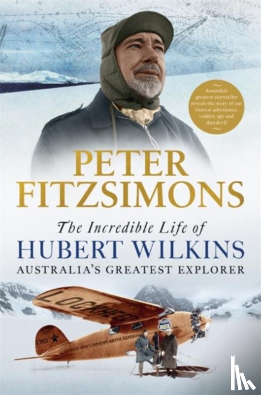 FitzSimons, Peter - The Incredible Life of Hubert Wilkins