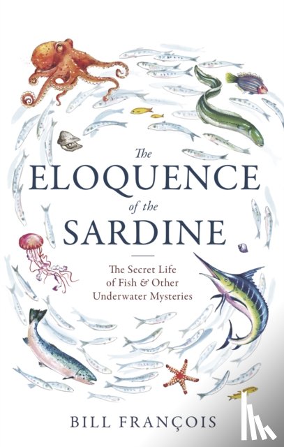 Francois, Bill - The Eloquence of the Sardine