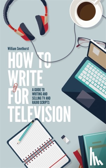 Smethurst, William - How To Write For Television 7th Edition