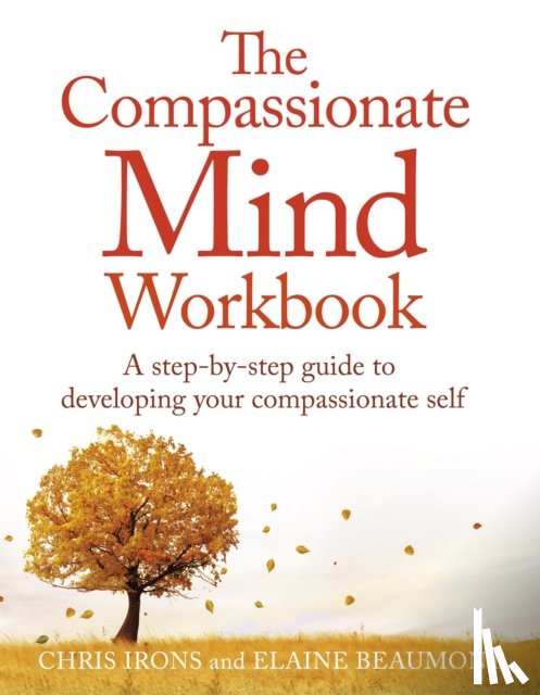 Irons, Chris, Beaumont, Elaine - The Compassionate Mind Workbook