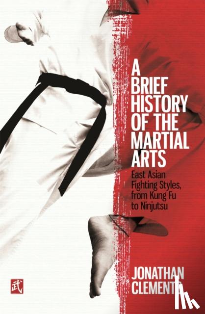 Clements, Jonathan - A Brief History of the Martial Arts