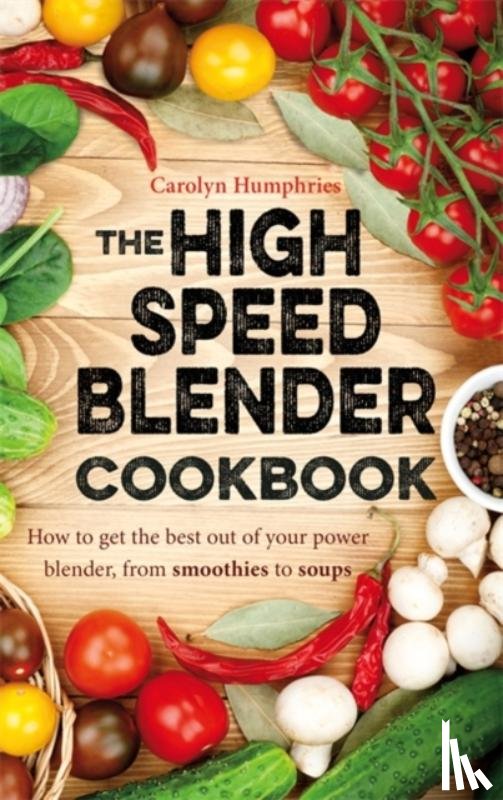 Humphries, Carolyn - The High Speed Blender Cookbook