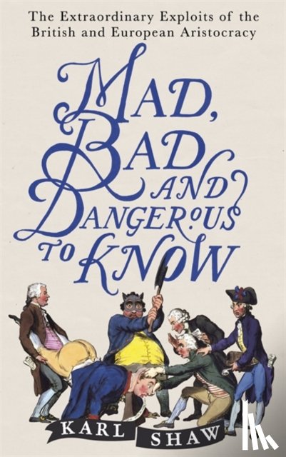 Shaw, Karl - Mad, Bad and Dangerous to Know