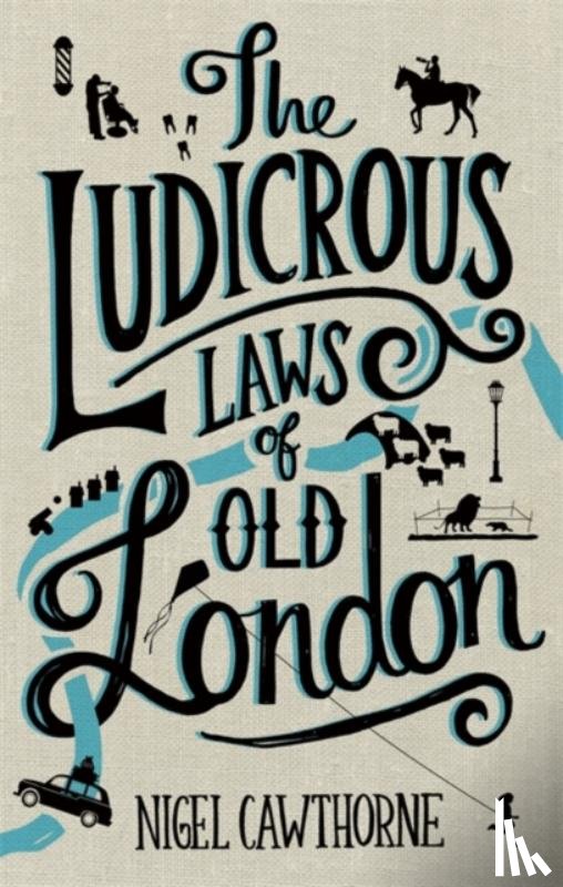 Cawthorne, Nigel - The Ludicrous Laws of Old London