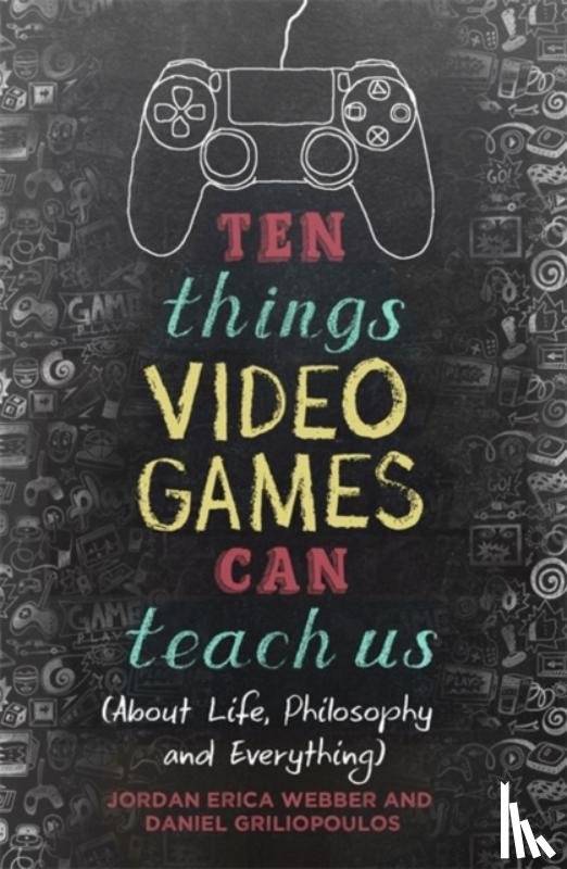 Webber, Jordan Erica, Griliopoulos, Daniel - Ten Things Video Games Can Teach Us