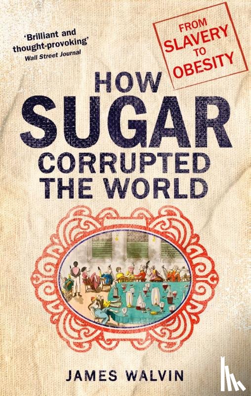 Walvin, Professor James - How Sugar Corrupted the World