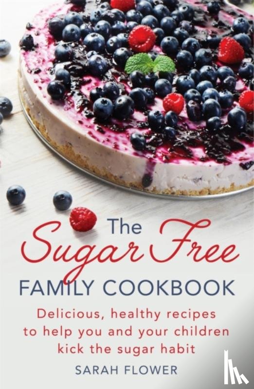 Flower, Sarah - The Sugar-Free Family Cookbook