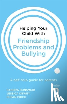 Dunsmuir, Sandra, Dewey, Jessica, Birch, Susan - Helping Your Child with Friendship Problems and Bullying