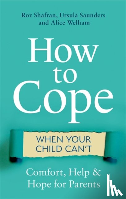 Shafran, Roz, Saunders, Ursula, Welham, Alice - How to Cope When Your Child Can't